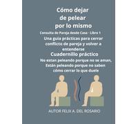 COMO DEJAR DE PELEAR POR LO MISMO: Guía práctica para evitar conflictos repetitivos y fortalecer la relación