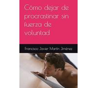 Cómo dejar de procrastinar sin fuerza de voluntad