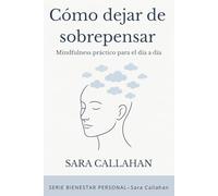 Como dejar de sobrepensar: Mindfulness práctico para el día a día