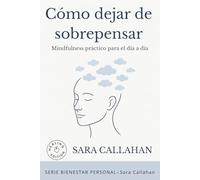 Como dejar de sobrepensar: Mindfulness práctico para el día a día