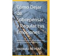 Cómo Dejar de Sobrepensar y Regular tus Emociones: Método práctico para salir del bucle mental, cortar el apego y recuperar estabilidad emocional