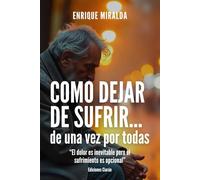 Cómo dejar de sufrir…de una vez por todas: “El dolor es inevitable pero el sufrimiento es opcional”