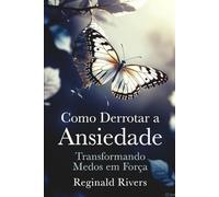 Como Derrotar a Ansiedade: Transformando Medos em Força
