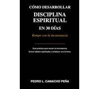 Como desarrollar disciplina Espiritual en 30 dias: Rompe con la inconstancia