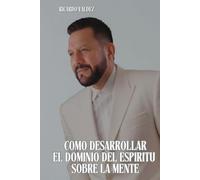 COMO DESARROLLAR EL DOMINIO DEL ESPIRITU SOBRE LA MENTE.