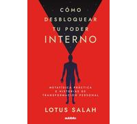 Cómo desbloquear tu poder interno: Metafísica práctica e historias de transformación personal