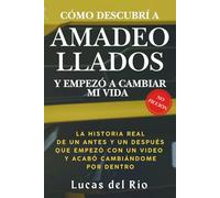 Cómo descubrí a Amadeo Llados y empezó a cambiar mi vida: La historia real de un antes y un después que empezó con un video y acabó cambiándome por dentro
