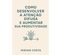 Como Desenvolver a Atenção Difusa e Aumentar Sua Produtividade