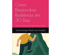 Como Desenvolver Resiliência em 30 Dias: Exercícios Simples para Fortalecer Mente e Emoções