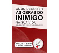 Como Desfazer as Obras do Inimigo em Sua Vida