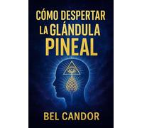 CÓMO DESPERTAR LA GLÁNDULA PINEAL: La Guía Completa para Mejorar tu Intuición y Bienestar ¡Sin Necesitar Ser un Experto en Espiritualidad!: 2