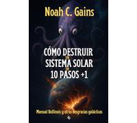 Cómo destruir un sistema solar en 10 pasos +1: Manual Bollinois y otras desgracias galácticas