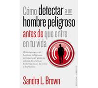 Como detectar a un hombre peligroso antes de que entre en tu vida / How to Spot a Dangerous Man Before You Get Involved: Ocho tipologias de hombres ... and Real Stories of Successes and Failures