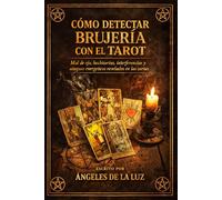 Cómo detectar brujería con el Tarot: Mal de ojo, hechicerías, interferencias y ataques energéticos revelados en las cartas.