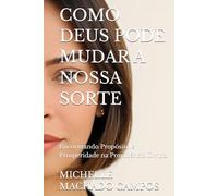 COMO DEUS PODE MUDAR A NOSSA SORTE: Encontrando Propósito e Prosperidade na Providência Divina