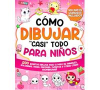 Cómo Dibujar "casi" Todo para Niños: 300 Simpáticos Dibujos Paso a Paso de Animales, Golosinas, Moda, Fantasía, Eventos y Otras Cosas Asombrosas