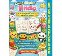Cómo dibujar cosas monas para niños fácilmente: Una guía paso a paso con 50+ diseños sencillos de animales, comida y personajes divertidos para desarrollar habilidades y confianza en uno mismo
