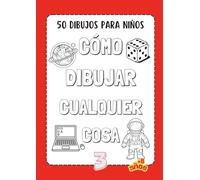 Cómo dibujar cualquier cosa: 50 dibujos para niños - Libro 3