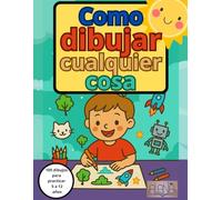 Cómo dibujar cualquier cosa: Aprende a dibujar