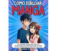 Cómo Dibujar Manga: ¡Crea personajes manga increíbles desde cero! Una guía completa para principiantes de todas las edades con más de 300 ilustraciones y explicaciones paso a paso.