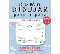 Cómo Dibujar Paso a Paso: Aprende a dibujar de forma fácil y divertida · Ideal para niños de 6 a 9 años