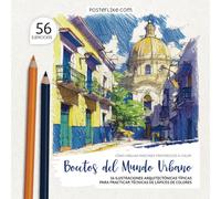 Cómo Dibujar Rincones Pintorescos a Color. Bocetos del Mundo Urbano: 56 Ilustraciones Arquitectónicas Típicas para Practicar Técnicas de Lápices de Colores