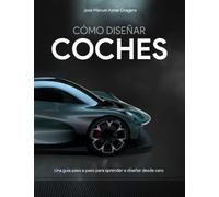 Cómo Diseñar Coches: Una guía paso a paso para aprender a diseñar desde cero