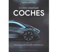 Cómo Diseñar Coches Una Guía Paso a Paso para Aprender a Diseñar Desde Cero di J