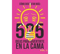 COMO DISFRUTAR MÁS: 525 ideas para divertirte en la cama (vol. 2)