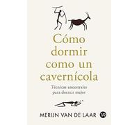 Cómo dormir como un cavernícola: Técnicas ancestrales para dormir mejor