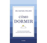 Cómo dormir: Las nuevas soluciones basadas en la ciencia para dormir toda la noche