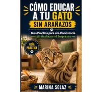 Cómo Educar a tu Gato: Guía Práctica para una Convivencia sin Arañazos ni Sorpres