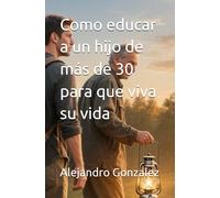 Como educar a un hijo de más de 30 para que viva su vida