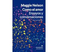 Como el amor: Ensayos y conversaciones