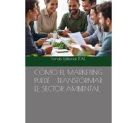 CÓMO EL MARKETING PUEDE TRANSFORMAR EL SECTOR AMBIENTAL