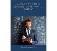 CÓMO EL MARKETING SOSTENIBLE TRANSFORMA LAS EMPRESAS