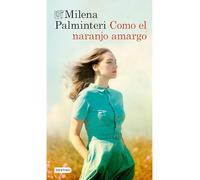 Como el naranjo amargo (Novela). Premio Bancarella 2025 / Like the Bitter Orange Tree (A Novel). Bancarella Prize 2025