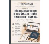 Cómo elaborar un TFM de enseñanza de español como lengua extranjera: Guía práctica para diseñar, redactar y defender una propuesta didáctica de ELE