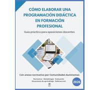 Cómo elaborar una Programación Didáctica en FP: Manual completo para diseñar, adaptar y defender tu programación - Normativa por Comunidades Autónomas - Programación de ejemplo