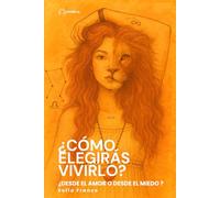¿Cómo elegirás vivirlo?: Desde el miedo o desde el amor