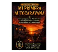 CÓMO ELIGIR TU PRIMER CAMPER O AUTOCARAVANA: GUÍA PRATICA PARA COMPRAR EL VEICULO IDEAL Y VIAJAR SIN COMETER ERRORES