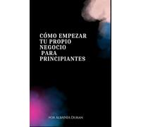 Cómo Empezar Tu Propio Negocio: Para Principiantes