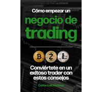 Cómo Empezar un Negocio de Trading: Conviértete en un Exitoso Trader con estos Consejos