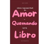 Cómo encontrar el amor quemando este libro: 100 preguntas que respondes una sola vez - un diario guiado de autoconocimiento para escribir, arrancar y quemar lo que estés lista para soltar