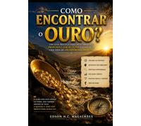 Como Encontrar o Ouro?: Descubra o caminho para alcançar a excelência produtiva e transformar sua vida.