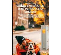 Cómo Enseñarle a Mi Perro a No Ladrar: Técnicas Efectivas para un Comportamiento Silencioso