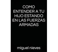 COMO ENTENDER A TU HIJO ESTANDO EN LAS FUERZAS ARMADAS