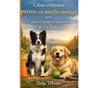 Cómo entrenar perros con mucha energía para Calma Comportamiento y Mejor Enfocar: Detener el Zoomies, Saltando, y Caos