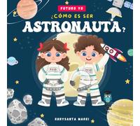 ¿Cómo es ser Astronauta?: Un Libro Infantil Sobre Astronautas, Cohetes y Aventuras Espaciales