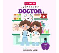 ¿Cómo es ser Doctor?: Un Libro Infantil Sobre Doctores, Medicina y Carreras Médicas